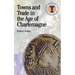 Towns and Trade in the Age of Charlemagne