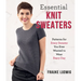 Essential Knit Sweaters: Patterns for Every Sweater You Ever Wanted to Wear Every Day