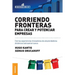 Corriendo Fronteras Para Crear y Potenciar Empresas: Experiencias innovadoras de emprendedores dinámicos latinoamericanos