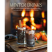 Winter Drinks: Over 75 Recipes to Warm the Spirits Including Hot Drinks, Fortifying Toddies, Party Cocktails and Mocktails