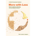 More-With-Less Cookbook: Recipes and Suggestions by Mennonites on How to Eat Better and Consume Less of the World's Limited Food Resources