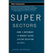 Super Sectors: How to Outsmart the Market Using Sector Rotation and Etfs