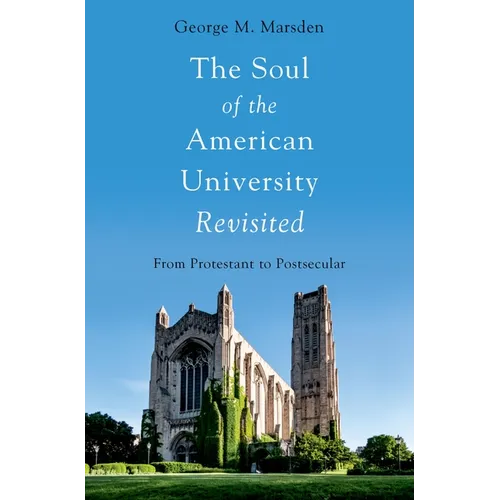 The Soul of the American University Revisited: From Protestant to Postsecular
