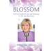Blossom: Cultivating More Joy and Success in Life and Business