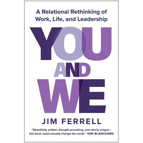 You and We: A Relational Rethinking of Work, Life, and Leadership