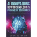 "AI Innovations: How Technology is Pushing the Boundaries" Understanding and Using Artificial Intelligence: An AI Book