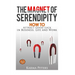 The Magnet of Serendipity: How to Attract Good Luck in Business, Life and Work