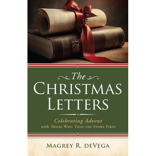 The Christmas Letters: Celebrating Advent with Those Who Told the Story First