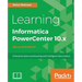 Learning Informatica PowerCenter 10.x - Second Edition: Enterprise data warehousing and intelligent data centers for efficient data management solutio