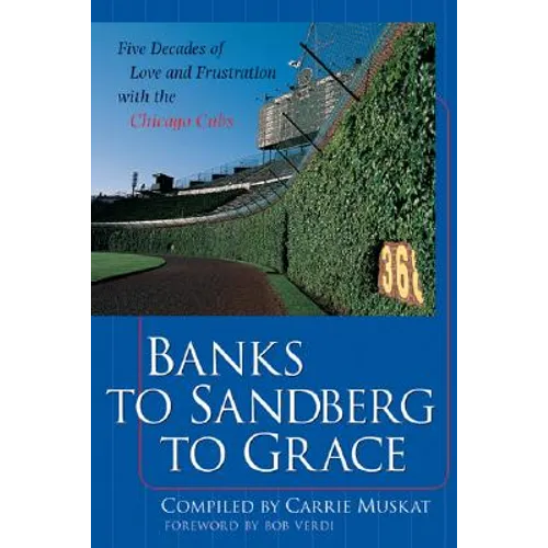 Banks to Sandberg to Grace: Five Decades of Love and Frustration with the Chicago Cubs