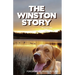 The Winston Story: The tale of a dog and his family; His epic battle with cancer and their courageous faith to see him through.