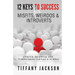 12 Keys to Success for Misfits, Weirdos, & Introverts: A Practical and Spiritual Guide to Understanding Your Place in the World