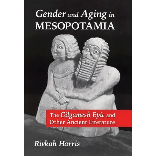 Gender and Aging in Mesopotamia: The "Gilgamesh Epic" and Other Ancient Literature