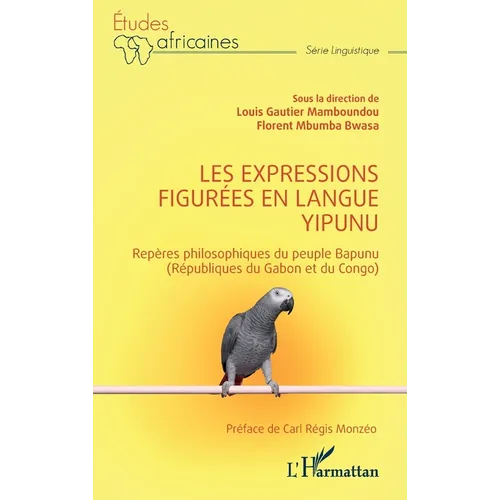 Les expressions figurées en langue yipunu: Repères philosophiques du peuple Bapunu (Républiques du Gabon et du Congo)