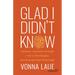 Glad I Didn't Know: Lessons Learned Through Life's Challenges and Unexpected Blessings