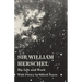 Sir William Herschel - His Life and Work - With Poetry by Alfred Noyes