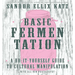 Basic Fermentation: A Do-It-Yourself Guide to Cultural Manipulation