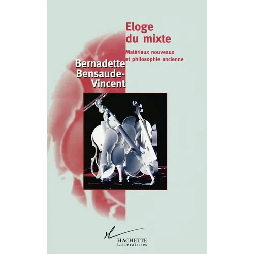 Eloge du mixte: Matériaux nouveaux et philosophie ancienne