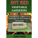 Hot Bed Vegetable Gardening: Growing Early Veggies Using Traditional Hot Bed Gardening Techniques
