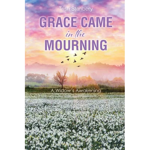 Grace Came in the Mourning: A Widow's Awakening