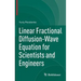 Linear Fractional Diffusion-Wave Equation for Scientists and Engineers
