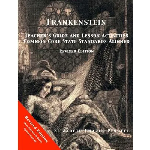 Frankenstein Teacher's Guide and Lesson Activities Common Core State Standards Aligned: Revised Edition