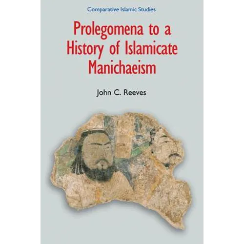 Prolegomena to a History of Islamicate Manichaeism