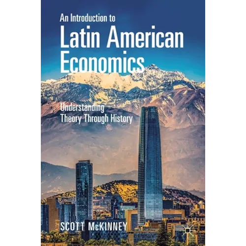 An Introduction to Latin American Economics: Understanding Theory Through History