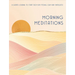 Morning Meditations: A Guided Journal to Start Each Day Feeling Calm and Energized