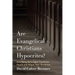 Are Evangelical Christians Hypocrites?: How Being Born-Again Transforms People and Shapes Their Worldview