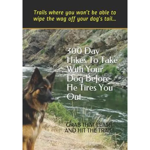 300 Day Hikes To Take With Your Dog Before He Tires You Out: Trails where you won't be able to wipe the wag off your dog's tail