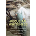 Peculiar Whiteness: Racial Anxiety and Poor Whites in Southern Literature, 1900-1965