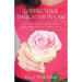 Loving Your Daughter-In-Law: What You Can Do to Have a Better Relationship with Your Daughter-In-Law