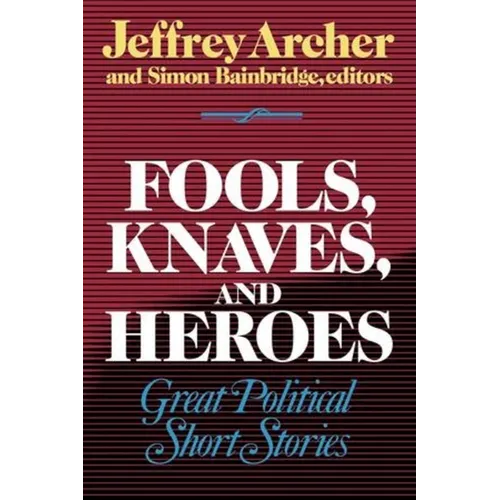 Fools, Knaves and Heroes: Great Political Short Stories