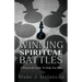 Winning Spiritual Battles: A Practical Guide To Help You Win