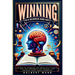 Winning Is a Science and Art: How to Increase the Odds of Victory, Win Any Argument You Desire, and Unleash Your Inner Champion