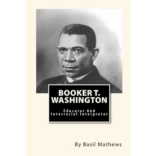 Booker T. Washington: Educator And Interracial Interpreter