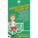 Female Soccer Player 101: A Professional Soccer Player Reveals Her Insider Secrets to Preparing, Training, and Achieving Your Dreams of Becoming a Suc