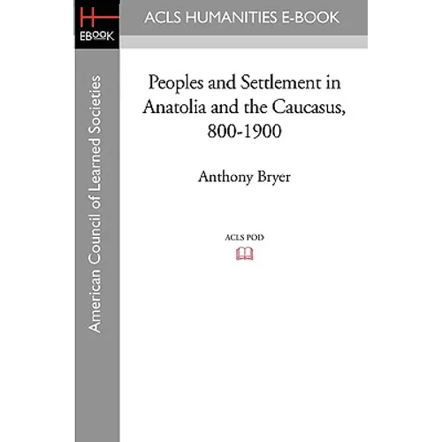 Peoples and Settlement in Anatolia and the Caucasus, 800-1900