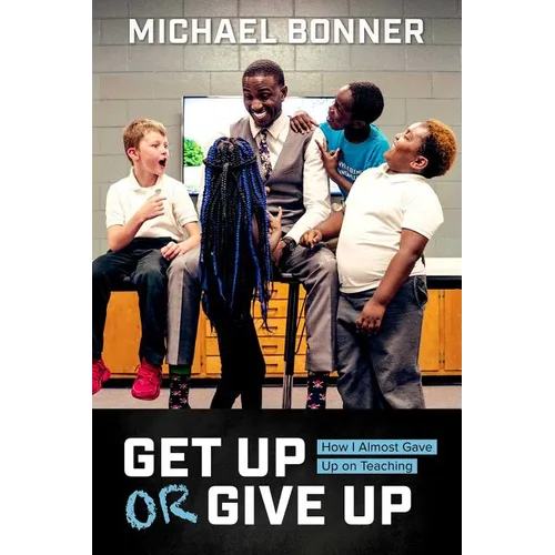 Get Up or Give Up: How I Almost Gave Up on Teaching