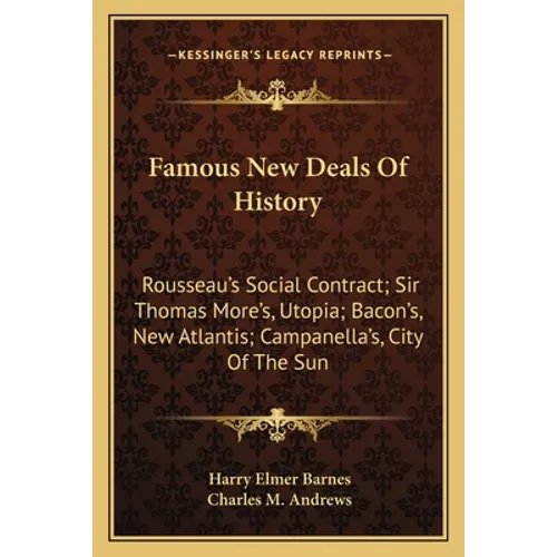 Famous New Deals Of History: Rousseau's Social Contract; Sir Thomas More's, Utopia; Bacon's, New Atlantis; Campanella's, City Of The Sun