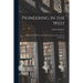 Pioneering in the West: Memories of His Life and Experiences in the West With the Franciscans