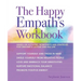 The Happy Empath's Workbook: Hands-On Activities, Worksheets, and Strategies for Creating a Joyous and Full Life