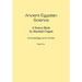 Ancient Egyptian Science: Source Book. Volume I: Knowledge and Order. Tome Two. Memoirs, American Philosophical Society (Vol. 184)