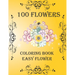 100 Flowers: Coloring Book: Easy Flower, Bouquets, Inspirational Designs, 100 Pages, 8.5*11, Large Print