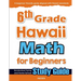 6th Grade Hawaii Math for Beginners: Standardized Testing and Home School Study Guide