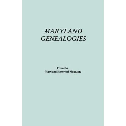 Maryland Genealogies. a Consolidation of Articles from the Maryland Historical Magazine. in Two Volumes. Volume II (Families Goldsborough - Young)