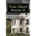 True Ghost Stories II: Frightening Accounts of Haunted Houses, Paranormal Mysteries, and Unexplained Phenomena