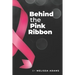 Behind the Pink Ribbon