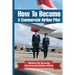 How To Become A Commercial Airline Pilot: Written By Serving Commercial Airline Pilots